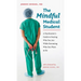 The Mindful Medical Student: A Psychiatrist's Guide to Staying Who You Are While Becoming Who You Want to Be