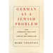 German as a Jewish Problem: The Language Politics of Jewish Nationalism
