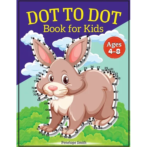 Dot to Dot Book for Kids Ages 4-8: Connect the Dots Book for Kids Age 4, 5, 6, 7, 8 100 PAGES Dot to Dot Books for Children Boys & Girls Connect The D
