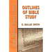 Outlines of Bible Study: An Easy-To-Follow Guide to Greater Bible Knowledge