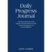 Daily Progress Journal: A 90-day productivity journal designed to facilitate behavior change, character development, and personal fulfillment