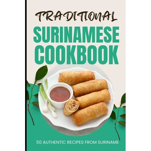Traditional Surinamese Cookbook: 50 Authentic Recipes from Suriname