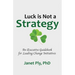 Luck is Not a Strategy: An Executive Guidebook for Leading Change Initiative