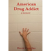 American Drug Addict: a memoir