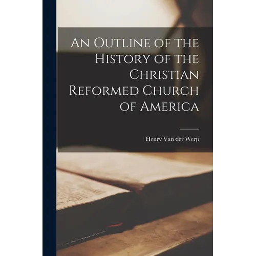 An Outline of the History of the Christian Reformed Church of America