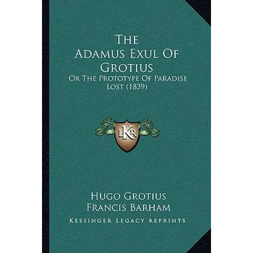 The Adamus Exul Of Grotius: Or The Prototype Of Paradise Lost (1839)