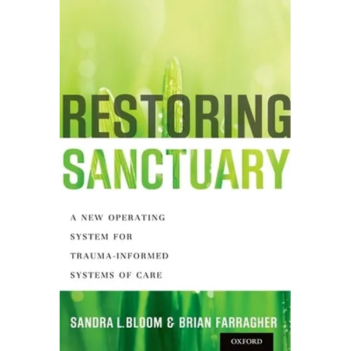 Restoring Sanctuary: A New Operating System for Trauma-Informed Systems of Care
