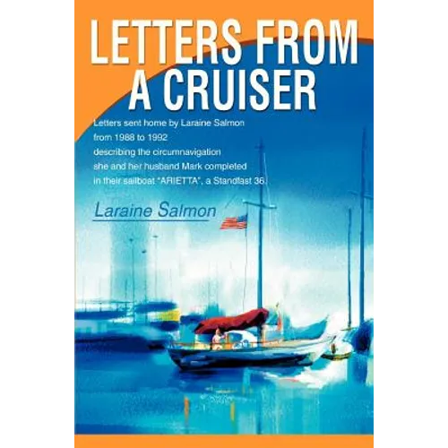 Letters From A Cruiser: Letters sent home by Laraine Salmon from 1988 to 1992 describing the circumnavigation she and her husband Mark complet