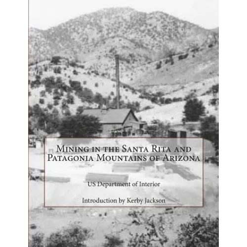 Mining in the Santa Rita and Patagonia Mountains of Arizona