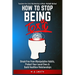 How To Stop Being Toxic: Break Free From Manipulative Habits, Protect Your Loved Ones, and Build Healthier Relationships