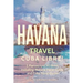 Havana Travel: Cuba Libre! 2 Manuscripts in 1 Book, Including: Havana Travel Guide and Cuba Travel Guide
