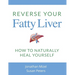 Reverse Your Fatty Liver: How To Naturally Heal Yourself