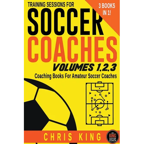 Training Sessions For Soccer Coaches Volumes 1-2-3