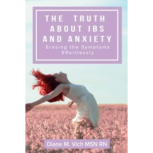 The Truth about IBS and Anxiety: Erasing The Symptoms Effortlessly
