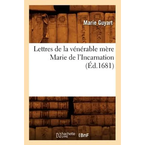 Lettres de la Vénérable Mère Marie de l'Incarnation (Éd.1681)