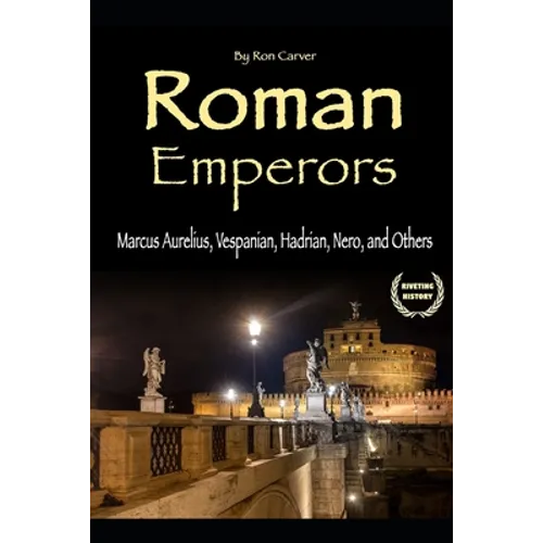 Roman Emperors: Marcus Aurelius, Vespanian, Hadrian, Nero, and Others
