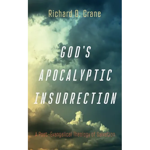 God's Apocalyptic Insurrection: A Post-Evangelical Theology of Salvation