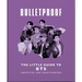Bulletproof: The Little Guide to Bts