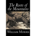 The Roots of the Mountains by William Morris, Fiction, Historical, Fantasy, Fairy Tales, Folk Tales, Legends & Mythology