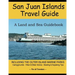 San Juan Islands Travel Guide: A Land and Sea Guidebook