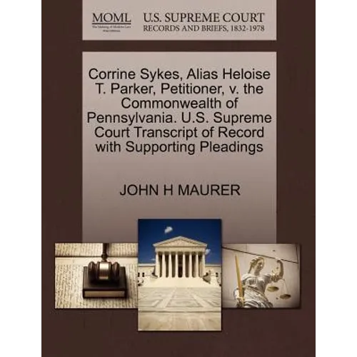 Corrine Sykes, Alias Heloise T. Parker, Petitioner, V. the Commonwealth of Pennsylvania. U.S. Supreme Court Transcript of Record with Supporting Plead