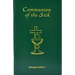 Communion of the Sick: Approved Rites for Use in the United States of America Excerpted from Pastoral Care of the Sick and Dying in English and Spanis