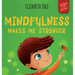 Mindfulness Makes Me Stronger: Kid's Book to Find Calm, Keep Focus and Overcome Anxiety (Children's Book for Boys and Girls)