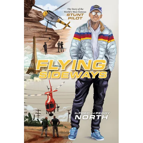 Flying Sideways: The Story of the World's Most Famous Stunt Pilot