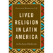 Lived Religion in Latin America: An Enchanted Modernity