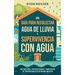 Una guía para recolectar agua de lluvia y supervivencia con agua: Estrategias esenciales de emergencia para obtener agua, autosuficiencia y habilidade