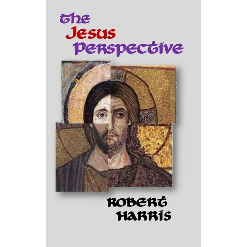 The Jesus Perspective: A Faith that May Surprise You