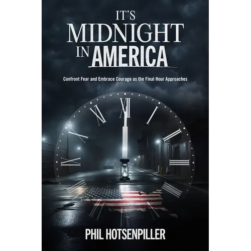It's Midnight in America: Confront Fear and Embrace Courage as the Final Hour Approaches