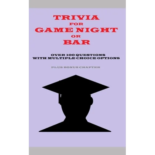 Trivia for Game Night or Bar: Over 100 Questions with Multiple Choice Options