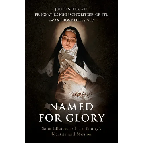 Named for Glory: St. Elizabeth of the Trinity's Identity and Mission