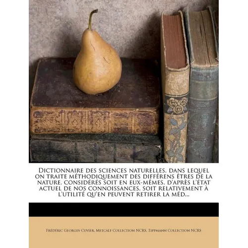 Dictionnaire des sciences naturelles, dans lequel on traite méthodiquement des différens êtres de la nature, considérés soit en eux-mêmes, d'après l'é