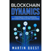 Blockchain Dynamics: A Quick Beginner's Guide on Understanding the Foundations of Bitcoin and Other Cryptocurrencies