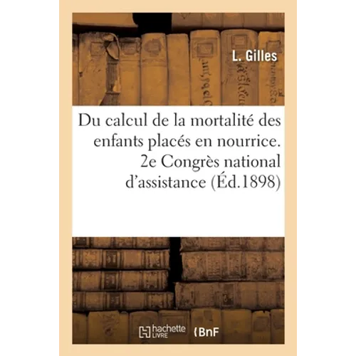 Du calcul de la mortalité des enfants placés en nourrice. 2e Congrès national d'assistance