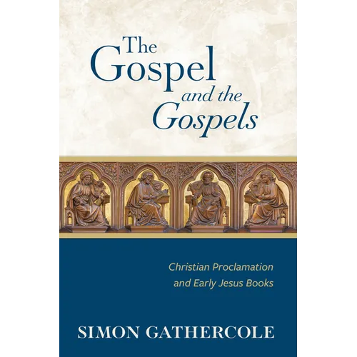 The Gospel and the Gospels: Christian Proclamation and Early Jesus Books