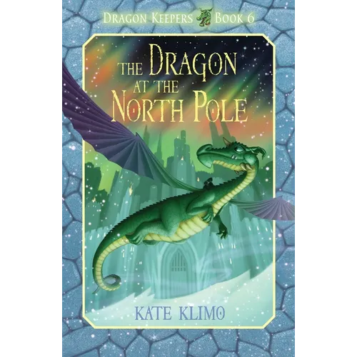 Dragon Keepers #6: The Dragon at the North Pole