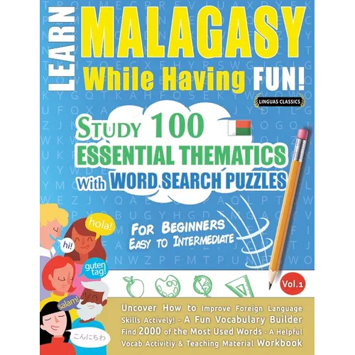 Learn Malagasy While Having Fun! - For Beginners: Easy to Intermediate - Study 100 Essential Thematics with Word Search Puzzles - Vol.1