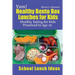 Yum! Healthy Bento Box Lunches for Kids: Healthy Eating for Kids Preschool to Age 10