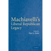 Machiavelli's Liberal Republican Legacy