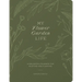 My Flower Garden Life: A Delightful Planner for Plotting and Planting