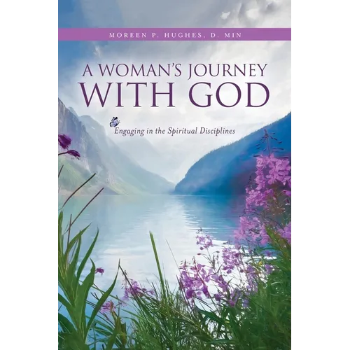 A Woman's Journey With God: Engaging in the Spiritual Disciplines