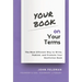 Your Book on Your Terms: The Most Efficient Way to Write, Publish, and Promote Your Nonfiction Book