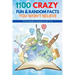 1100 Crazy Fun & Random Facts You Won't Believe - The Knowledge Encyclopedia To Win Trivia (Funny, Strange & Ridiculous Facts)