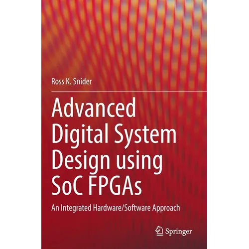 Advanced Digital System Design Using Soc FPGAs: An Integrated Hardware/Software Approach