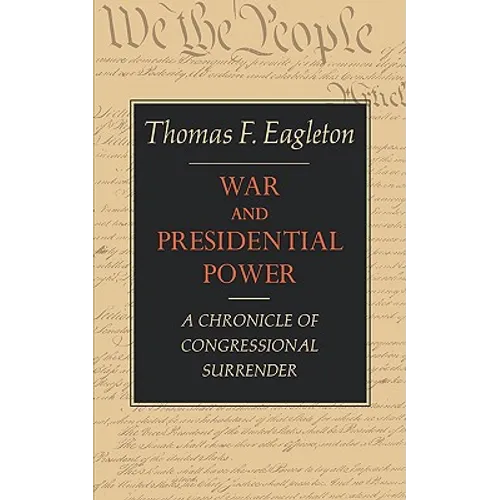 War and Presidential Power: A Chronicle of Congressional Surrender