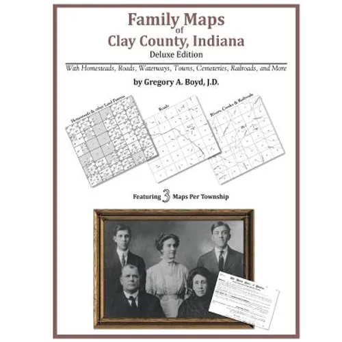 Family Maps of Clay County, Indiana, Deluxe Edition