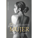 La guía definitiva para entender a una mujer: Lo que todo padre, hijo y amante debe saber para tener una relación ideal con las mujeres de su vida
